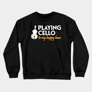 playing cello is my happy hour Crewneck Sweatshirt